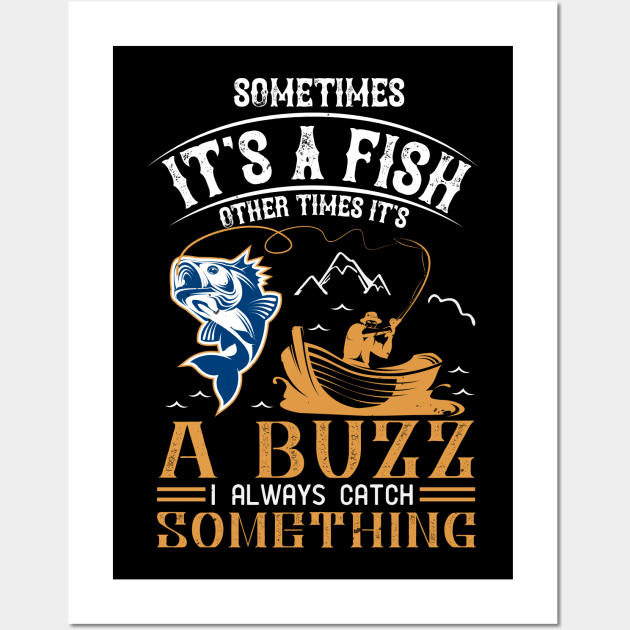 Sometimes It's A fish Other Time It's A Buzz I Always Catch Something Wall Art by monstercute